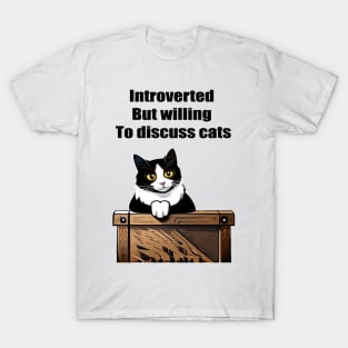 Introverted but willing to discuss cats T-Shirt